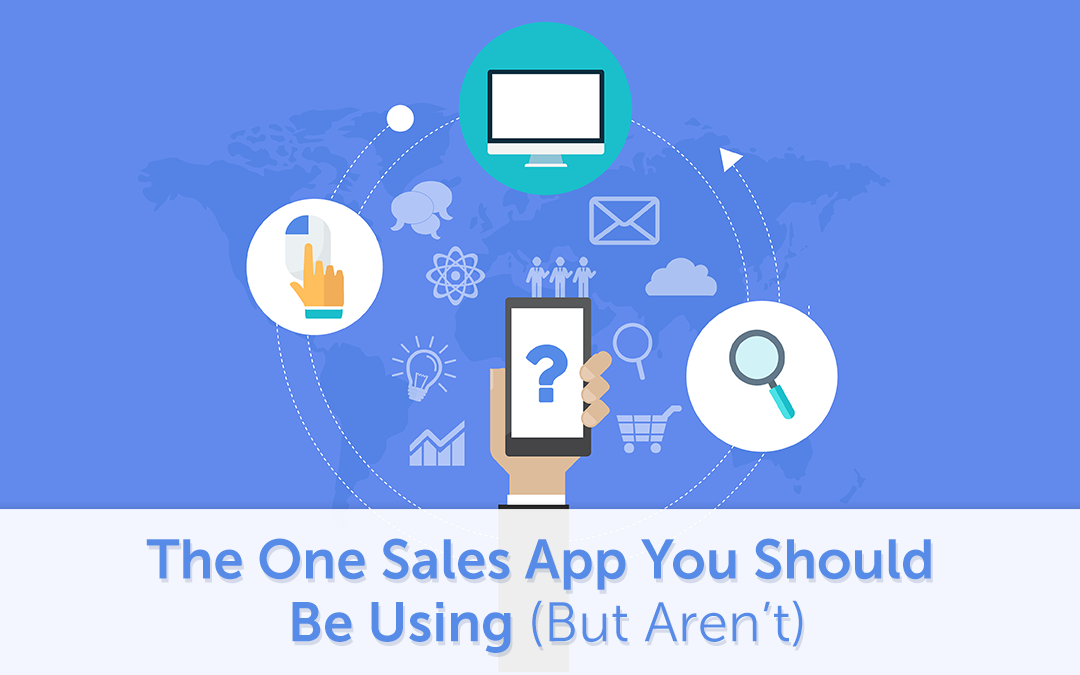 The One Sales App You Should Be Using (But Aren’t)
