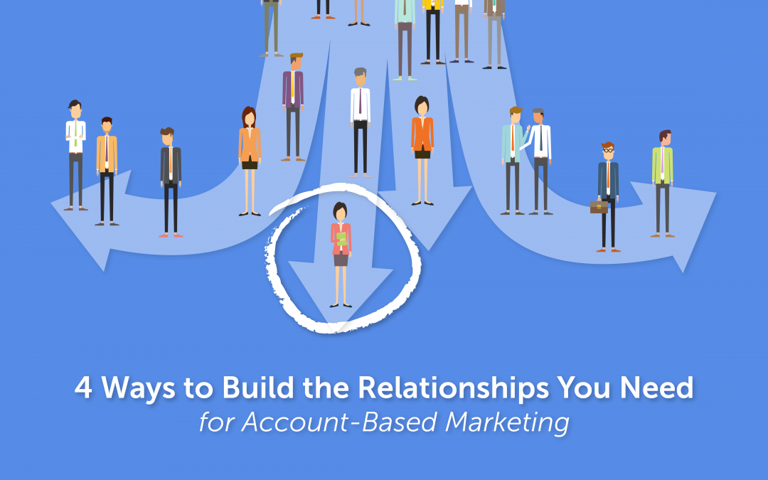 4 Ways to Build the Relationships You Need for Account-Based Marketing